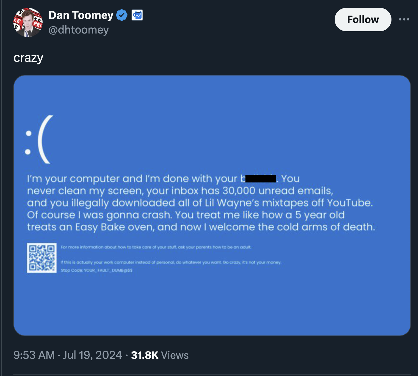 screenshot - crazy Dan Toomey | I'm your computer and I'm done with your b You never clean my screen, your inbox has 30,000 unread emails, and you illegally downloaded all of Lil Wayne's mixtapes off YouTube. Of course I was gonna crash. You treat me how 